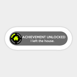 Achievement Unlocked: I Left The House. Funny Gaming Quote Sticker